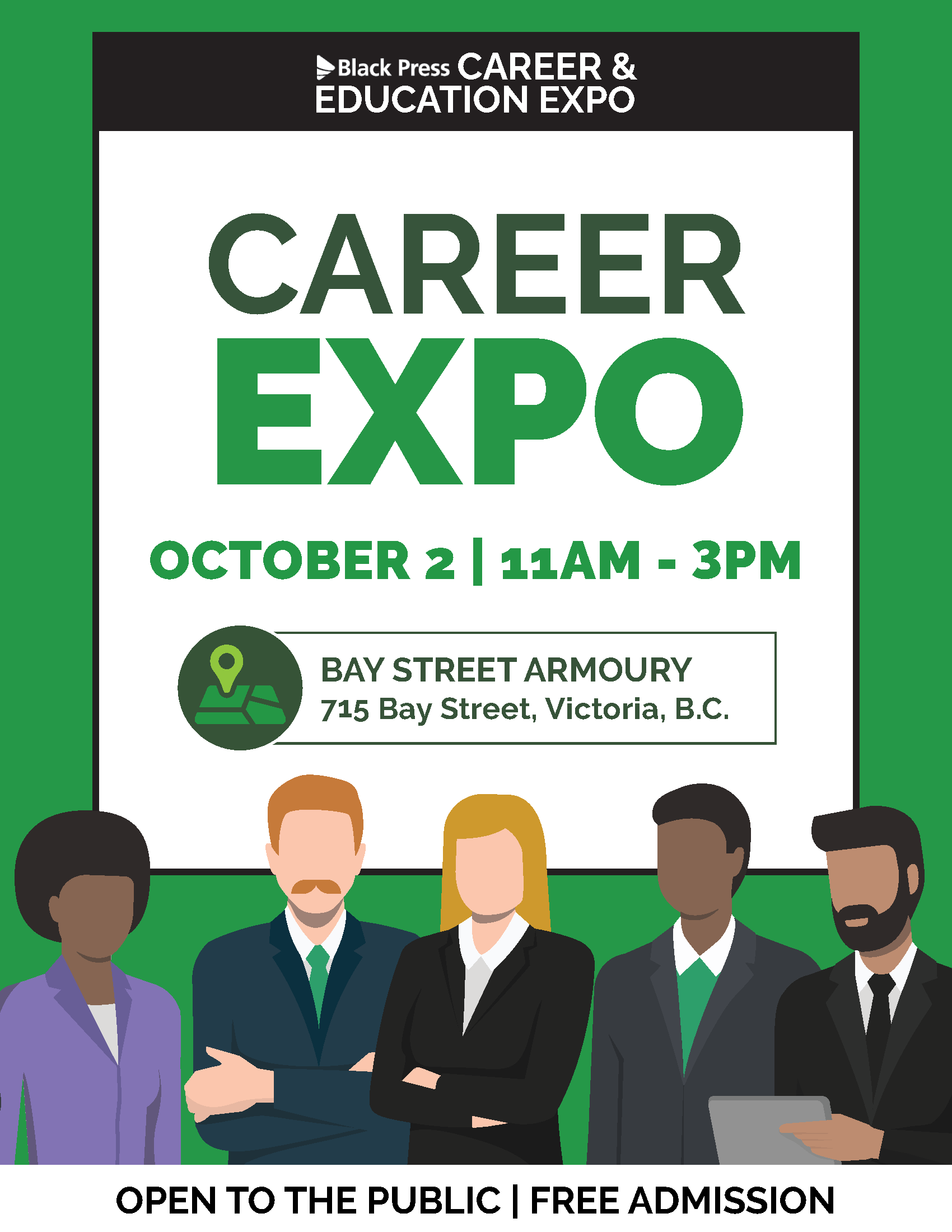 Black Press Career & Education Expo October 2 11am - 3pm Bay Street Armoury 715 Bay Street Victoria, BC Open to the public, free admission